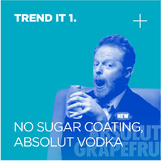 TREND IT 1. NO SUGAR COATING, ABSOLUT VODKA